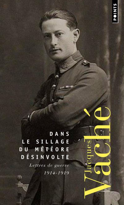 Dans le sillage du météore désinvolte. Lettres de guerre, 1915-1918