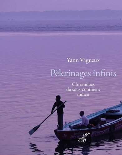 Pèlerinages infinis. Chroniques du sous-continent indien