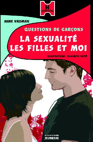 La sexualité, les filles et moi. Questions de garçons
