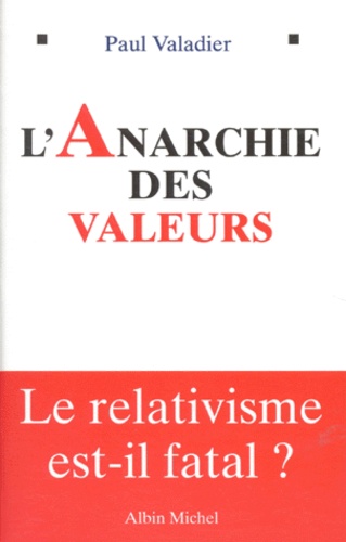 L'ANARCHIE DES VALEURS. Le relativisme est-il fatal ?