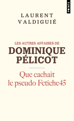 Les autres affaires de Dominique Pélicot. Que cachait le pseudo Fetiche45