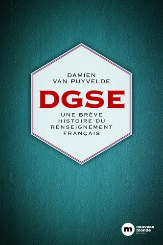 DGSE. Une brève histoire du renseignement français