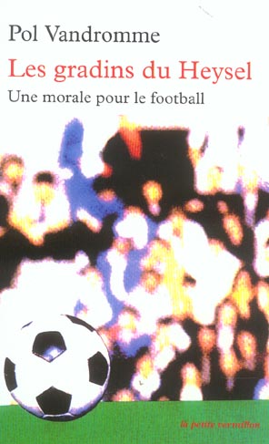 Les gradins du Heysel. Une morale pour le football