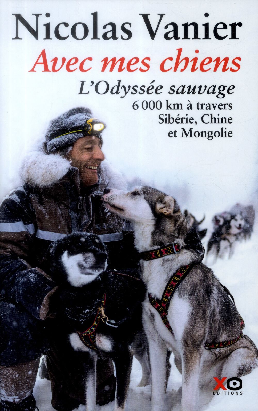 Avec mes chiens. L'Odyssée sauvage, à travers Sibérie, Chine et Mongolie