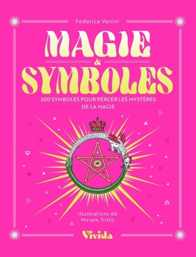 Magie & Symboles. 300 symboles pour percer les mystères de la magie