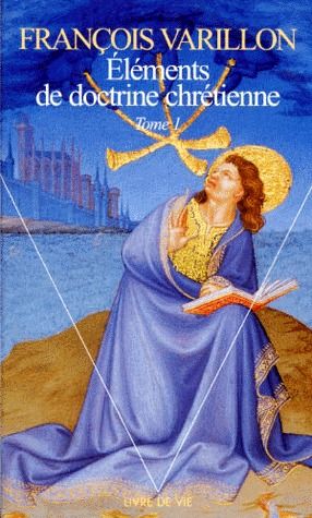 ELEMENTS DE DOCTRINE CHRETIENNE. Tome 1