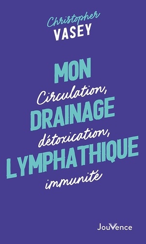 Mon drainage lymphatique. Circulation, détoxication, immunité