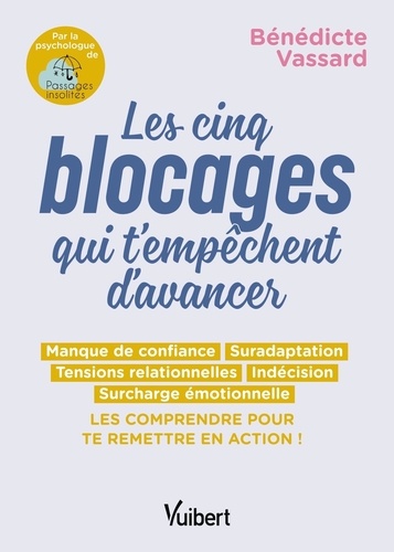Les 5 blocages qui t'empêchent d'avancer. Manque de confiance, suradaptation, tensions relationelles