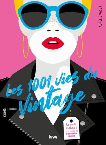 Les 1001 vies du vintage. Le guide engagé de la mode de seconde main