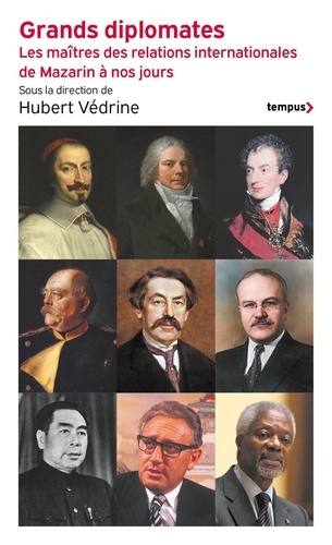 Grands diplomates. Les maîtres des relations internationales - De Mazarin à nos jours