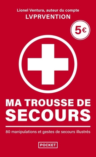 Ma trousse de secours. 80 manipulations et gestes de secours illustrés