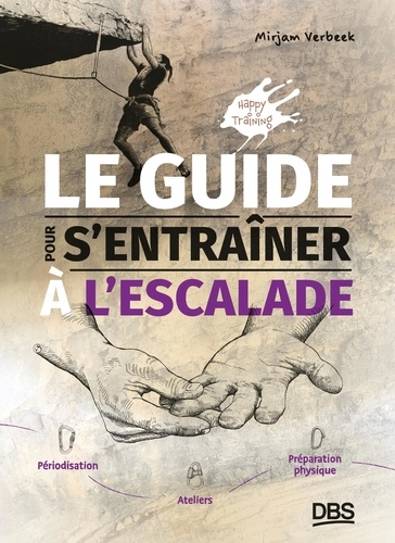 Le guide pour s'entraîner à l'escalade. Périodisation, ateliers, et préparation physique