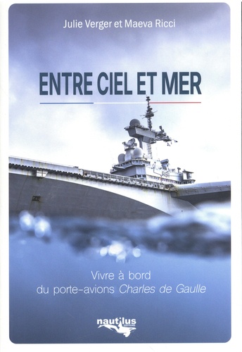 Entre ciel et mer. Vivre à bord du porte-avions Charles de Gaulle
