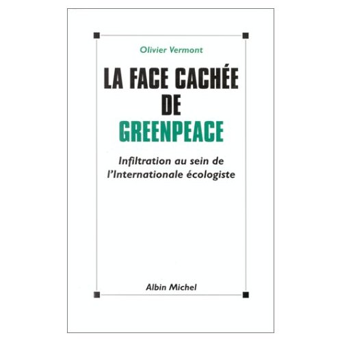 La face cachée de Greenpeace. Infiltration au sein de l'Internationale écologiste