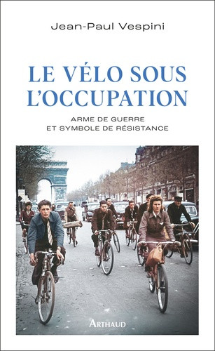Le vélo sous l'occupation. Arme de guerre et symbole de résistance