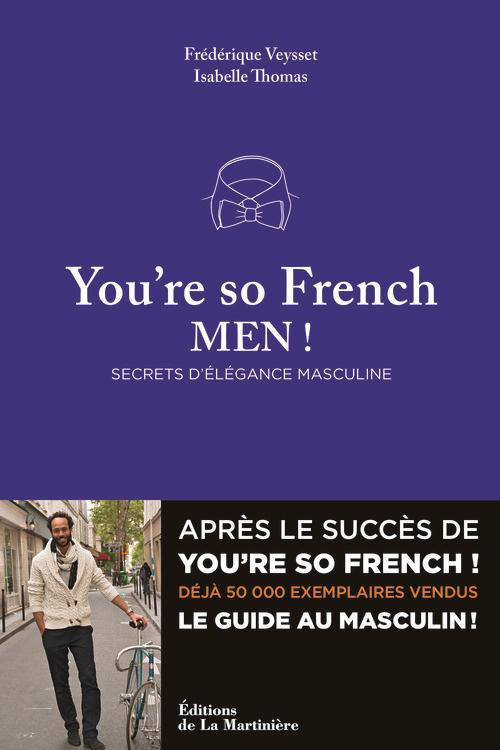 You're so French, Men ! Secrets d'élégance masculine