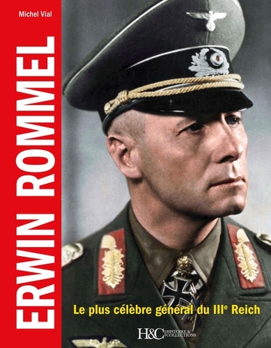 Erwin Rommel. Le plus célèbre général du IIIe Reich