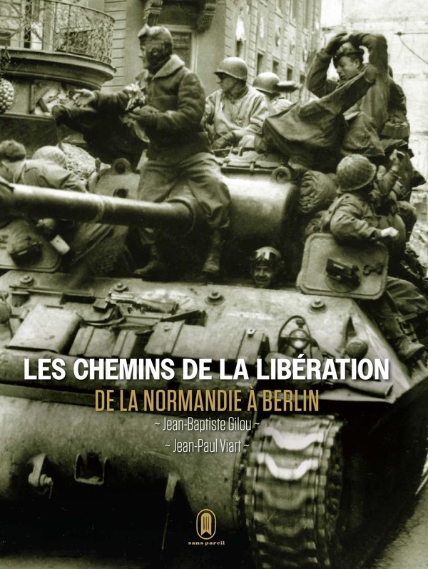 Les chemins de la libération. De la Normandie à Berlin