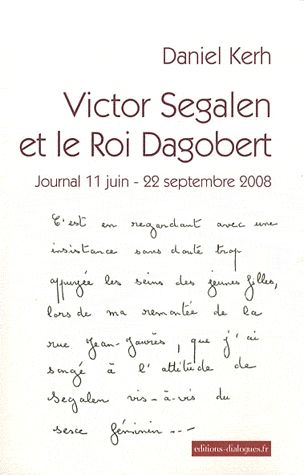 Victor Segalen et le Roi Dagobert. Journal 11 juin - 22 septembre 2008