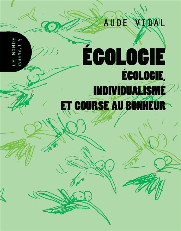 Egologie. Ecologie, individualisme et course au bonheur