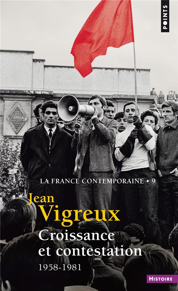 La France contemporaine. Tome 9, Croissance et contestation 1958-1981