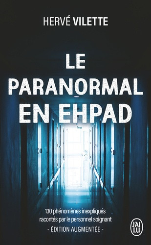 Le paranormal en EHPAD. 130 phénomènes inexpliqués racontés par le personnel soignant