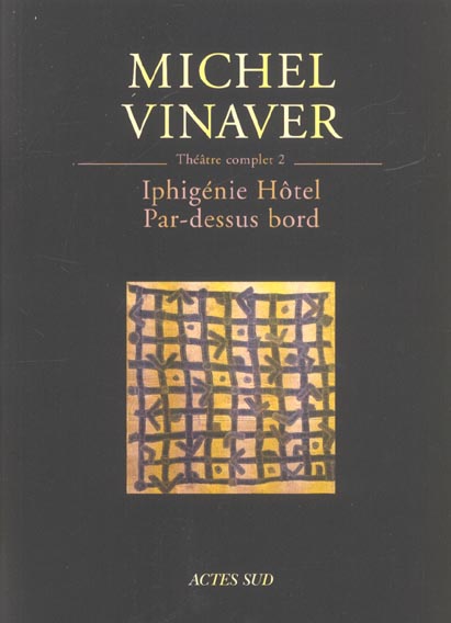 Théâtre complet. Tome 2, Iphigénie Hôtel ; Par-dessus bord