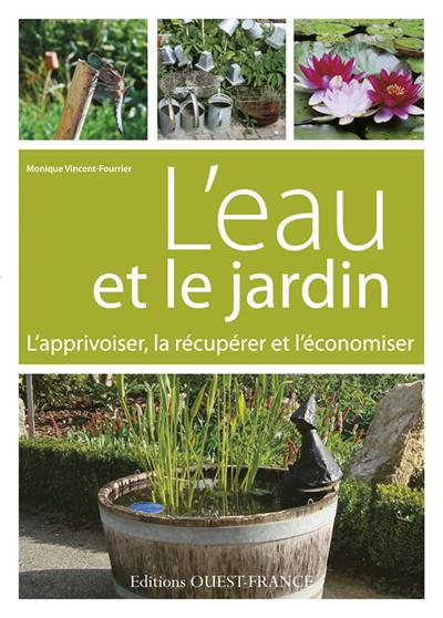 L'eau et le jardin. L'apprivoiser, la récupérer et l'économiser