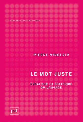 Le mot juste. Essai sur la politique du langage