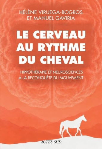 Le cerveau au rythme du cheval. Hippothérapie et neurosciences à la reconquête du mouvement