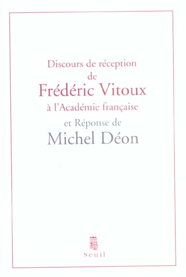Discours de réception de Frédéric Vitoux à l'Académie française et réponse de Michel Déon. Suivis de