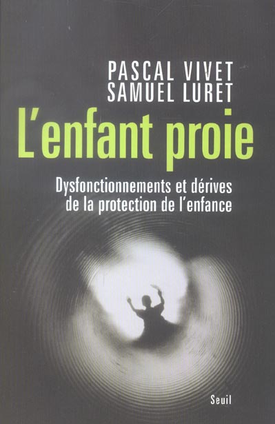 L'enfant proie. Dysfonctionnements et dérives de la protection de l'enfance