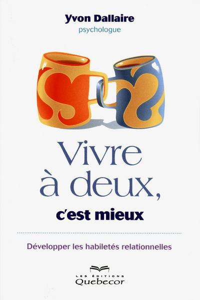 Vivre à deux, c'est mieux. Développer les habiletés relationnelles