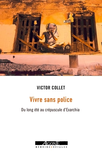 Vivre sans police. Du long été au crépuscule d'Exarchia