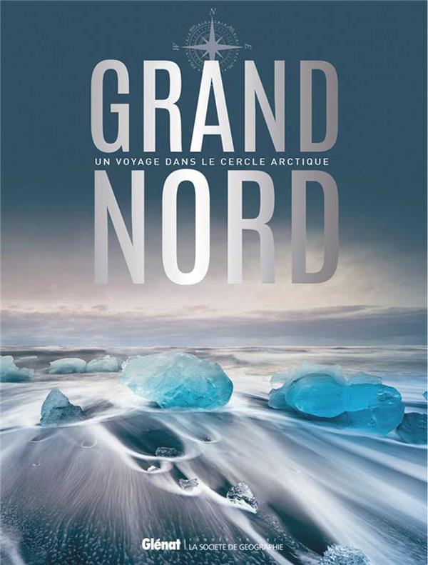 Grand Nord. Un voyage dans le cercle arctique