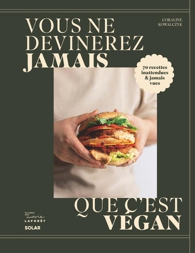 Vous ne devinerez jamais que c'est vegan. 70 recettes inattendues & jamais vues