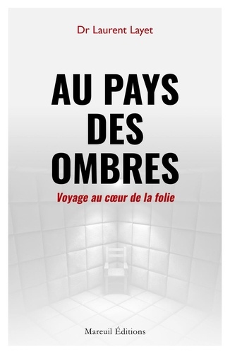 Au pays des ombres. Voyage au coeur de la folie