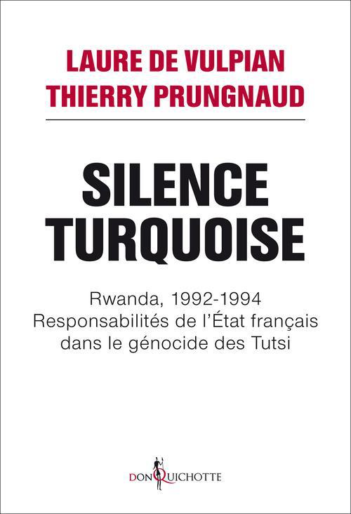 Silence Turquoise. Rwanda, 1992-1994, Responsabilités de l'Etat français dans le génocide des Tutsi