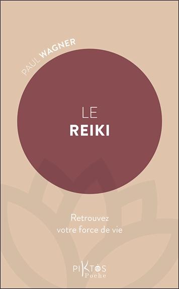 Le reiki. Retrouvez votre force de vie