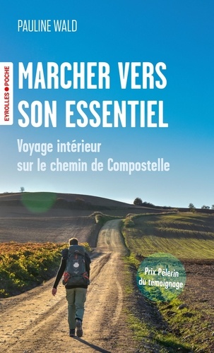 Marcher vers son essentiel. Voyage intérieur sur le chemin de Compostelle