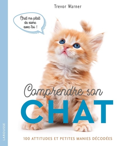 Comprendre son chat. 100 attitudes et manies décodées
