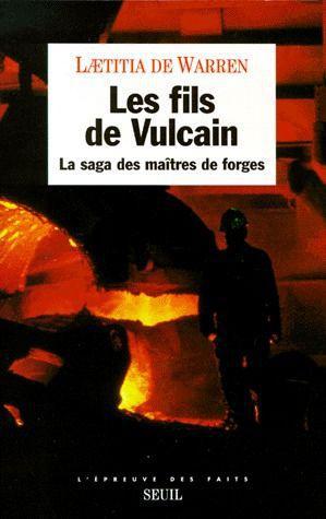 Les fils de Vulcain. La saga des maîtres de forges