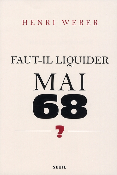 Faut-il liquider Mai 68 ? Essai sur les interprétations des "événements"