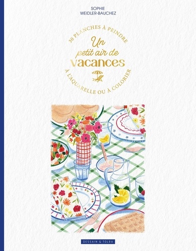 Un petit air de vacances. 30 planches à peindre à l'aquarelle ou à colorier