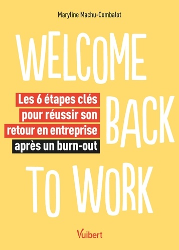 Welcome back to work. Les 6 étapes clés pour réussir son retour en entreprise après un burn-out