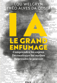 IA, le grand enfumage. Comprendre les enjeux, déconstruire les mythes, reprendre le pouvoir