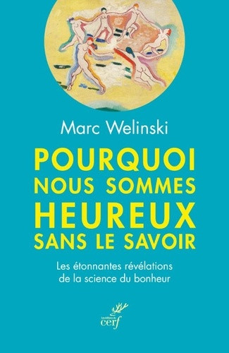 Pourquoi nous sommes heureux sans le savoir. Les étonnantes révélations de la science du bonheur