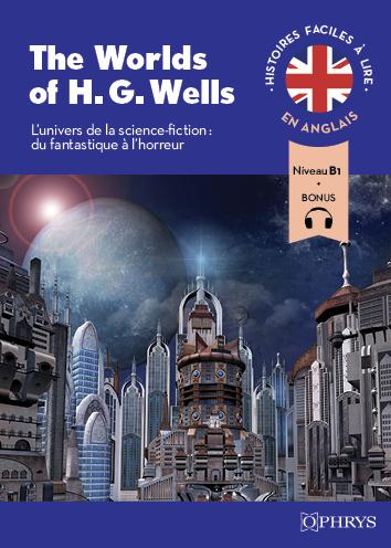 HISTOIRES FACILES A LIRE - ANGLAIS - THE WORLD OF H. G. WELLS - L'UNIVERS DE LA SCIENCE FICTION : DU