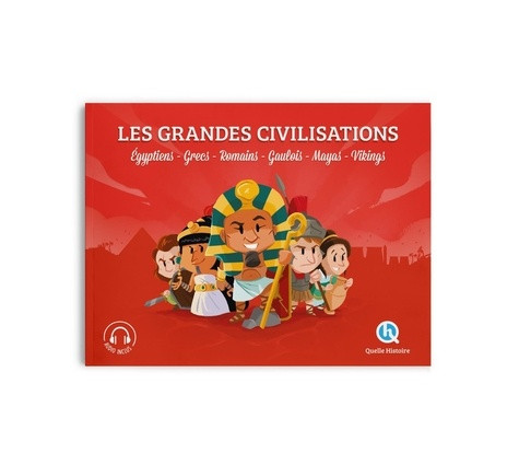 Les grandes civilisations. Egyptiens, Grecs, Romains, Gaulois, Mayas, Vikings