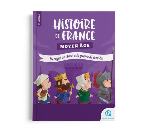 Histoire de France Moyen Age. Du règne de Clovis à la guerre de Cent Ans